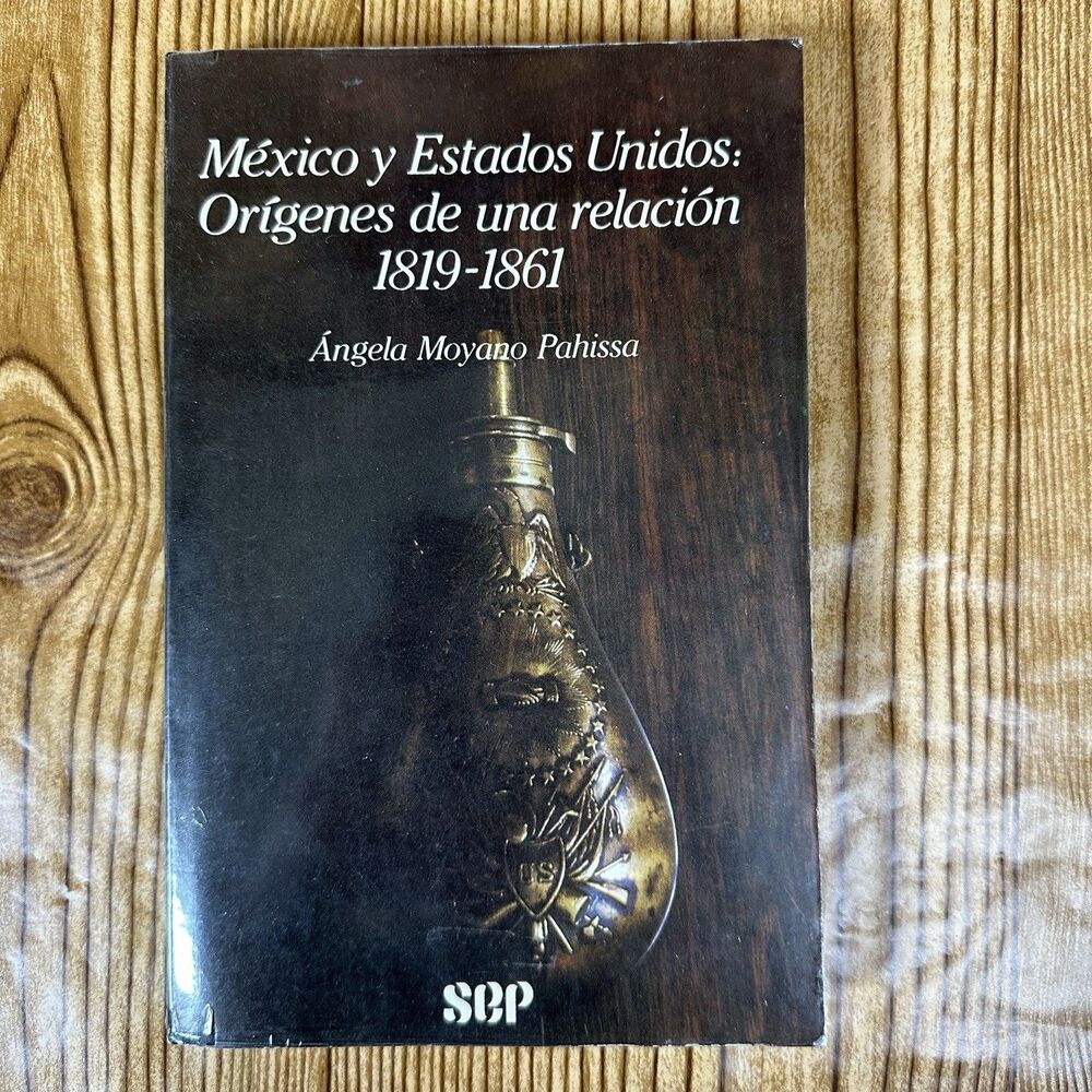 Mexico Y Estados Unidos Origenes De Una Relacion 1819-1861 Angela Mayano Pahissa